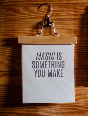 Magic is something you make